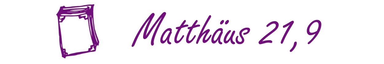	Bibelstelle: Matthäus 21,9